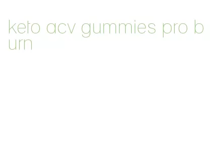 keto acv gummies pro burn