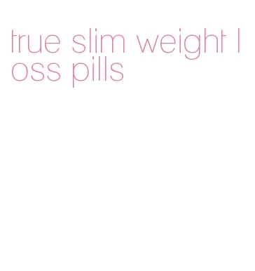 true slim weight loss pills