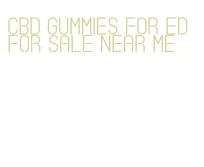 cbd gummies for ed for sale near me