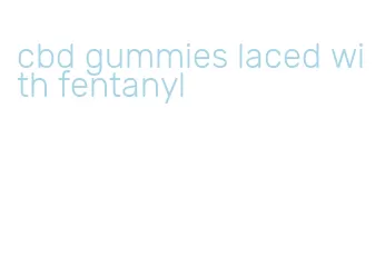 cbd gummies laced with fentanyl