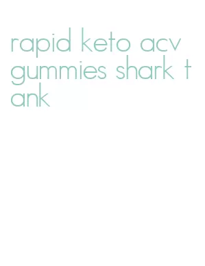 rapid keto acv gummies shark tank