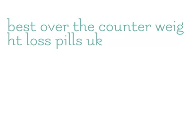 best over the counter weight loss pills uk