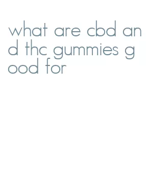 what are cbd and thc gummies good for