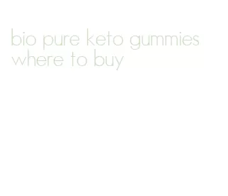 bio pure keto gummies where to buy