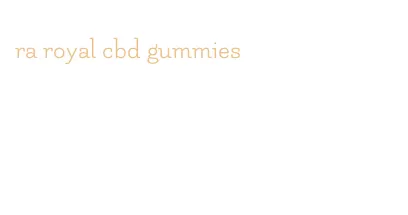 ra royal cbd gummies