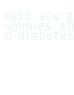 keto acv gummies and diabetes
