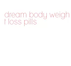 dream body weight loss pills