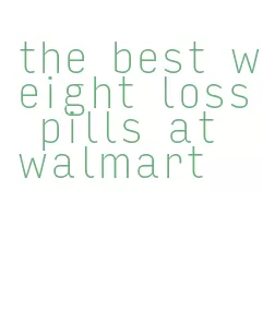 the best weight loss pills at walmart