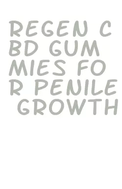 regen cbd gummies for penile growth