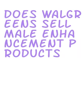 does walgreens sell male enhancement products