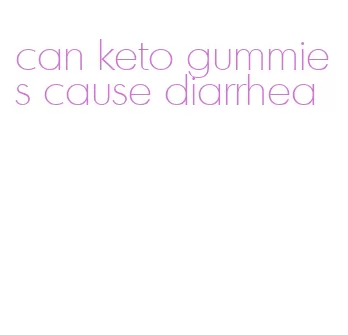 can keto gummies cause diarrhea