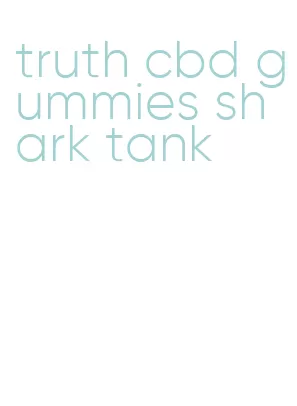 truth cbd gummies shark tank