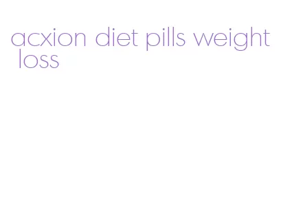 acxion diet pills weight loss