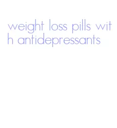 weight loss pills with antidepressants