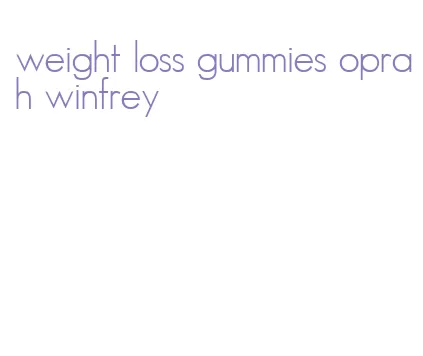 weight loss gummies oprah winfrey
