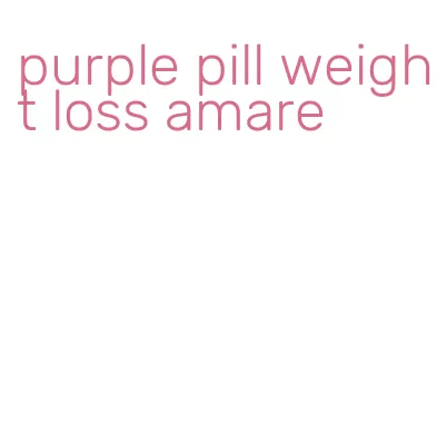 purple pill weight loss amare