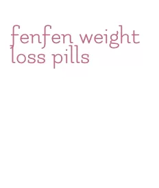 fenfen weight loss pills