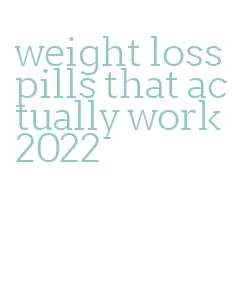 weight loss pills that actually work 2022