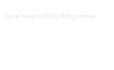 joyce meyers selling cbd gummies