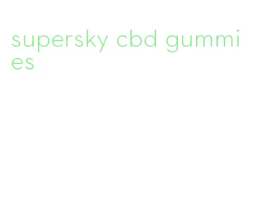 supersky cbd gummies
