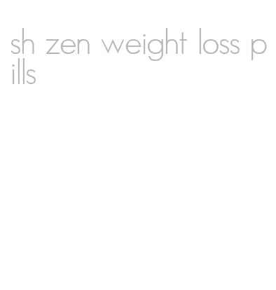 sh zen weight loss pills