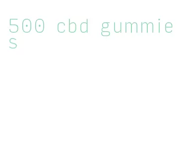 500 cbd gummies