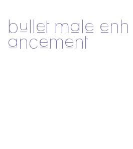 bullet male enhancement
