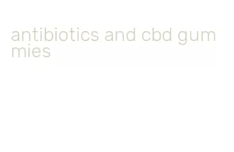 antibiotics and cbd gummies