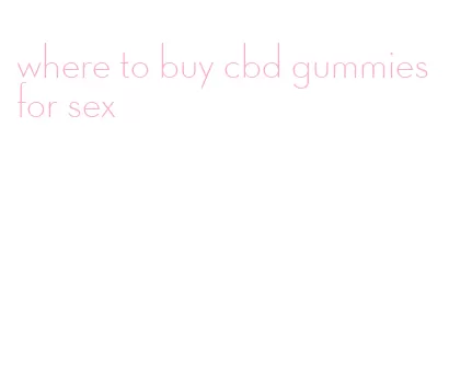 where to buy cbd gummies for sex