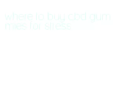 where to buy cbd gummies for stress