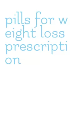 pills for weight loss prescription