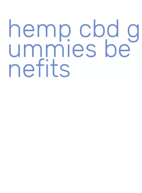 hemp cbd gummies benefits