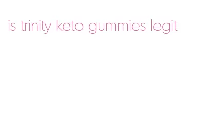 is trinity keto gummies legit