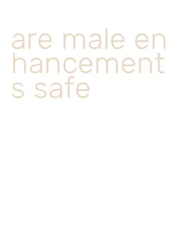 are male enhancements safe