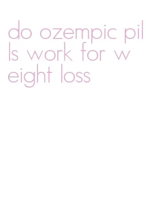 do ozempic pills work for weight loss