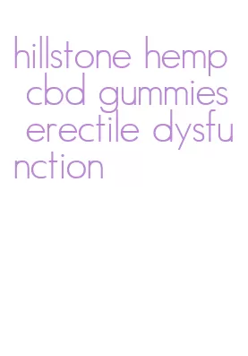 hillstone hemp cbd gummies erectile dysfunction