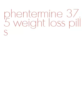 phentermine 37.5 weight loss pills