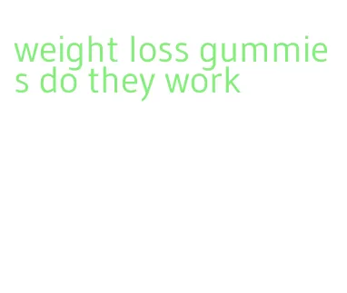 weight loss gummies do they work