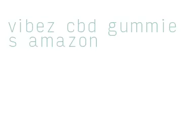 vibez cbd gummies amazon