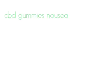 cbd gummies nausea
