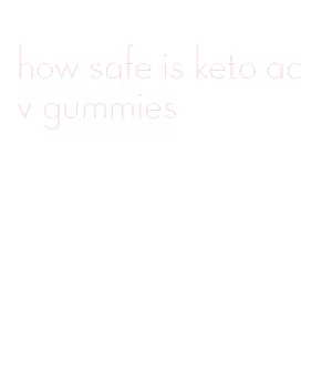 how safe is keto acv gummies