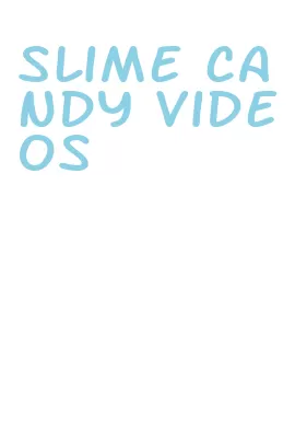 slime candy videos