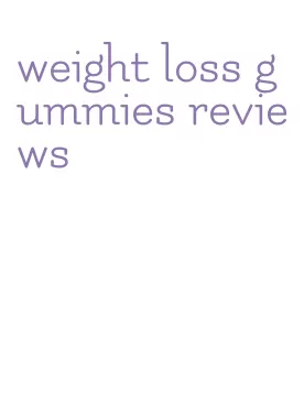 weight loss gummies reviews