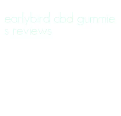 earlybird cbd gummies reviews