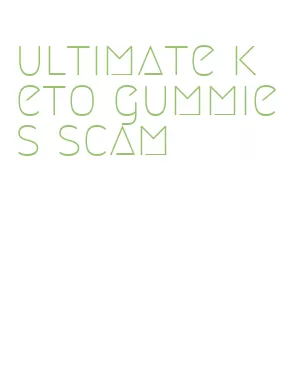 ultimate keto gummies scam