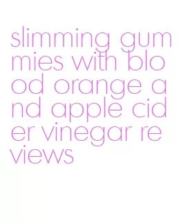 slimming gummies with blood orange and apple cider vinegar reviews