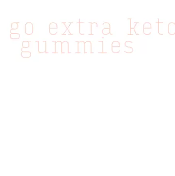 go extra keto gummies