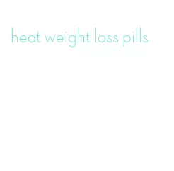 heat weight loss pills