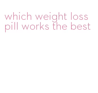 which weight loss pill works the best