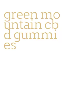 green mountain cbd gummies